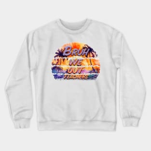 Bruh We Out Teachers Crewneck Sweatshirt